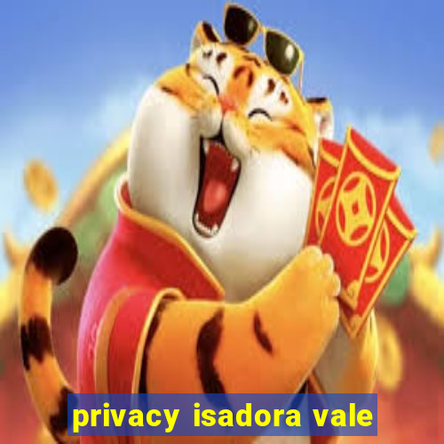 privacy isadora vale